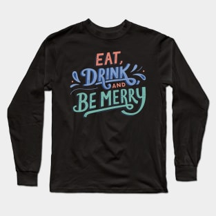 Eat Drink and be Merry Long Sleeve T-Shirt